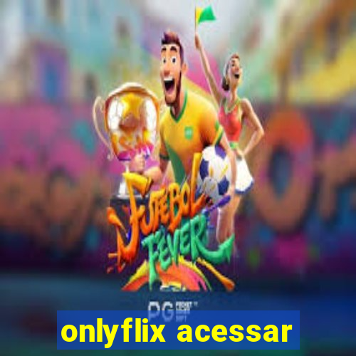 onlyflix acessar